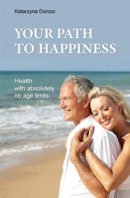 YOUR PATH TO HAPPINESS: Health with absolutely no age limits
