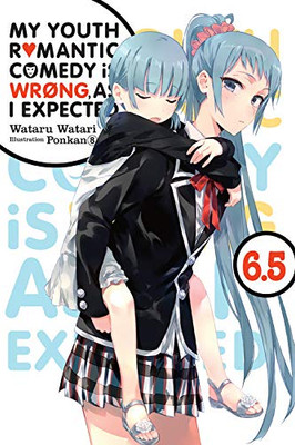 My Youth Romantic Comedy Is Wrong, As I Expected, Vol. 6.5 (light novel) (My Youth Romantic Comedy Is Wrong, As I Expected (7.5))