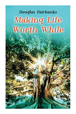 Making Life Worth While: Self-Help Guide to a Personal Development & Success