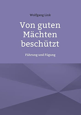 Von guten Mächten beschützt: Führung und Fügung (German Edition)