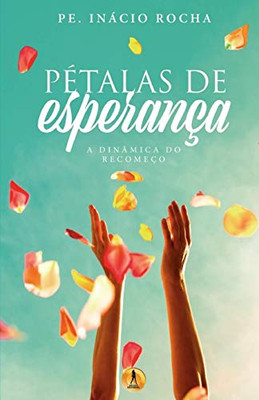 Pétalas de Esperança: A Dinâmica do Recomeço (Portuguese Edition)