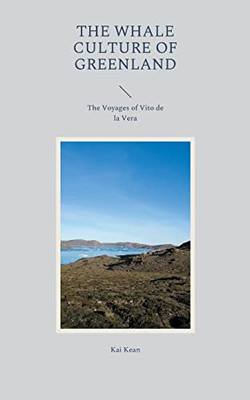 The Whale Culture of Greenland: The Voyages of Vito de la Vera