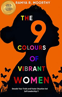 The 9 Colours of Vibrant Women: Decode Your Traits and Foster Situation led Self-Leadership !!