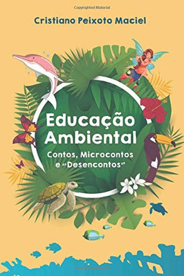 Educação Ambiental Contos, Microcontos e Desencontos (Portuguese Edition)
