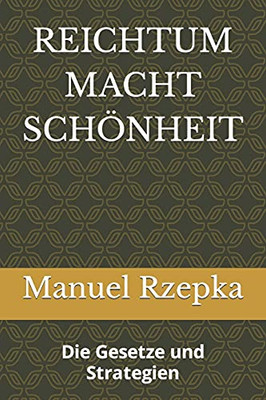 REICHTUM MACHT SCHÖNHEIT: Die Gesetze und Strategien (German Edition)