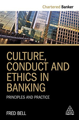 Culture, Conduct and Ethics in Banking: Principles and Practice (Chartered Banker Series)