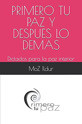 PRIMERO TU PAZ: Dictados para la paz interior (Spanish Edition)