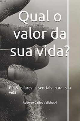 Qual o valor da sua vida?: Os 5 pilares essenciais para sua vida (Portuguese Edition)