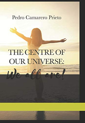 The centre of our universe: We all are