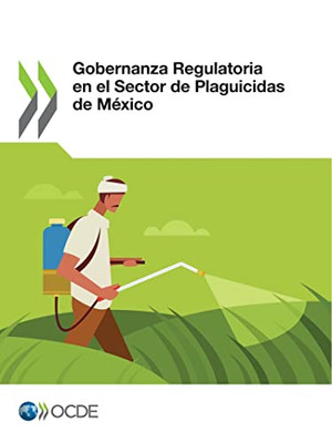 Gobernanza Regulatoria en el Sector de Plaguicidas de México (Spanish Edition)