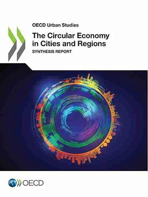 OECD Urban Studies The Circular Economy in Cities and Regions Synthesis Report