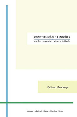 Constituição e Emoções: medo, vergonha, raiva, felicidade (Felicidade e Cidadania) (Portuguese Edition)