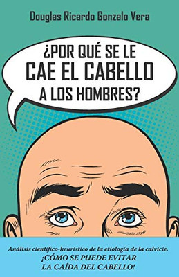 ¿Por qué se les cae el cabello a los hombres?: Análisis científico-heurístico de la etiología de la calvicie (Spanish Edition)
