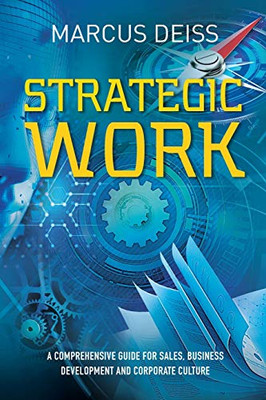 Strategic Work: A Comprehensive Guide for Sales, Business Development and Corporate Culture