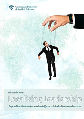 Localising Leadership: Empirical investigations of cross-cultural differences in leadership styles and practices