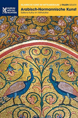 Arabisch-Normannische Kunst: Siziliens Kultur im Mittelalter (Islamische Kunst Im Mittelmeerraum) (German Edition)