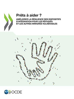 Prêts à aider ? Améliorer la résilience des dispositifs dintégration pour les réfugiés et les autres immigrés vulnérables (French Edition)