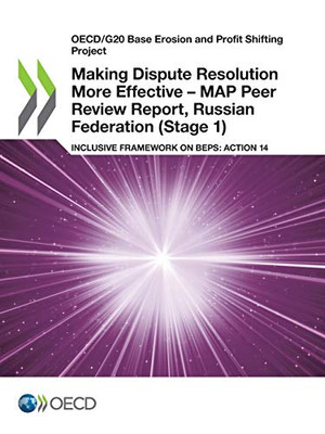 OECD/G20 Base Erosion and Profit Shifting Project Making Dispute Resolution More Effective  MAP Peer Review Report, Russian Federation (Stage 1) Inclusive Framework on BEPS: Action 14
