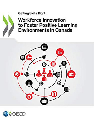 Getting Skills Right Workforce Innovation to Foster Positive Learning Environments in Canada