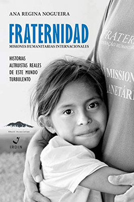 Fraternidad Misiones Humanitarias Internacionale: Historias Altruista Reales de Este Mundo Turbulento (Spanish Edition)