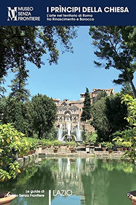 I Prìncipi della Chiesa. L'arte nel territorio di Roma tra Rinascimento e Barocco (Italian Edition)