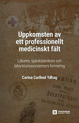 Uppkomsten av ett professionellt medicinskt fält: Läkares, sjuksköterskors och laboratorieassistenters formering (Stockholm Studies in Education) (Swedish Edition)