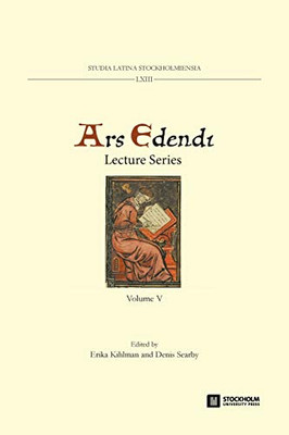 Ars Edendi Lecture Series, vol. V (Studia Latina Stockholmiensia)