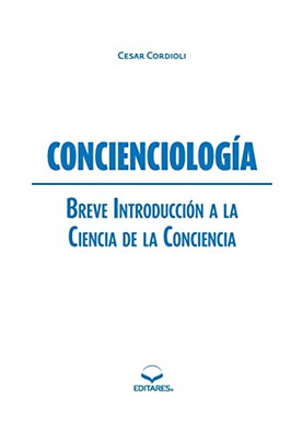 CONCIENCIOLOGÍA: Breve Introducción a la Ciencia de la Conciencia (Spanish Edition)