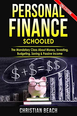 Personal Finance: Schooled - The Mandatory Class About Money, Investing, Budgeting, Saving & Passive Income