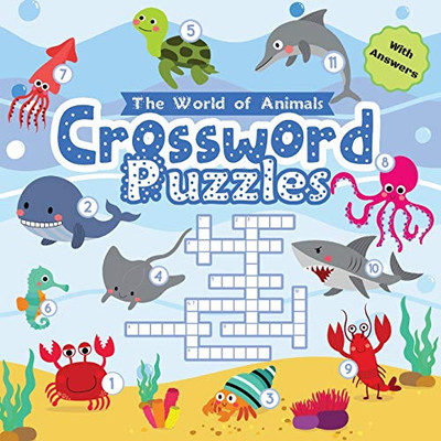 Crossword Puzzles The World of Animals: Easy Colorful Crossword Puzzles for Kids Ages 6-8 with Answers