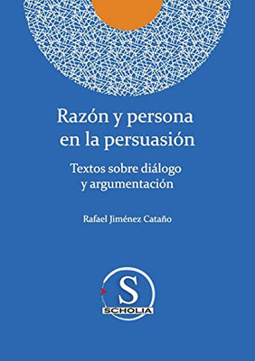 Razón y persona en la persuasión (Spanish Edition)