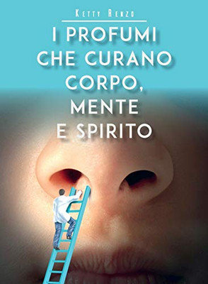 I profumi che curano corpo, mente e spirito (Italian Edition)