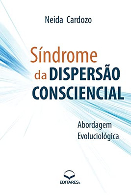 Síndrome da Dispersão Consciencial: Abordagem Evoluciológic (Portuguese Edition)