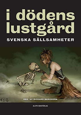 I dödens lustgård: Svenska sällsamheter (Swedish Edition)