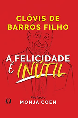 A Felicidade é Inútil (Portuguese Edition)