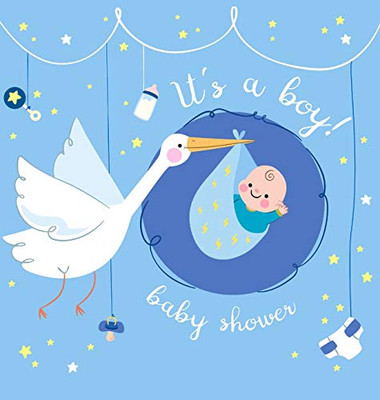 It's a Boy! Baby Shower Guest Book: Boy and Stork Blue Alternative Theme, Wishes to Baby and Advice for Parents, Guests Sign in Personalized with Address Space, Gift Log, Keepsake Photo Pages