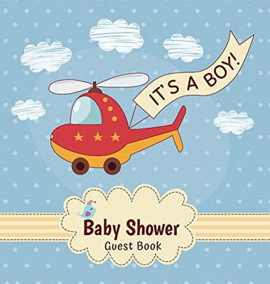 It's a Boy! Baby Shower Guest Book: Toy Helicopter Alternative Theme, Wishes to Baby and Advice for Parents, Guests Sign in Personalized with Address Space, Gift Log, Keepsake Photo Pages