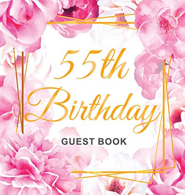 55th Birthday Guest Book: Gold Frame and Letters Pink Roses Floral Watercolor Theme, Best Wishes from Family and Friends to Write in, Guests Sign in for Party, Gift Log, Hardback