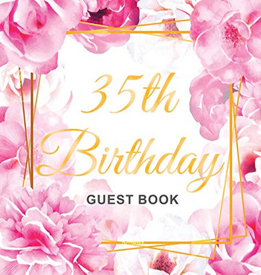 35th Birthday Guest Book: Gold Frame and Letters Pink Roses Floral Watercolor Theme, Best Wishes from Family and Friends to Write in, Guests Sign in for Party, Gift Log, Hardback