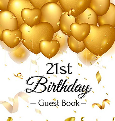 21st Birthday Guest Book: Gold Balloons Hearts Confetti Ribbons Theme, Best Wishes from Family and Friends to Write in, Guests Sign in for Party, Gift Log, A Lovely Gift Idea, Hardback