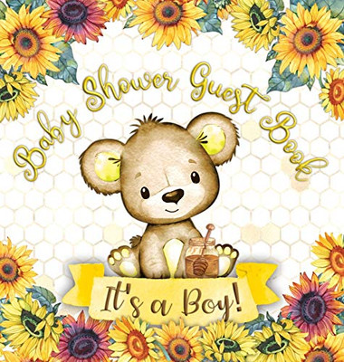 It's a Boy! Baby Shower Guest Book: Teddy Bear Sunflower Yellow Floral Honey Theme Wishes to Baby and Advice for Parents, Guests Sign in Personalized with Address Space, Gift Log, Keepsake Photo Pages