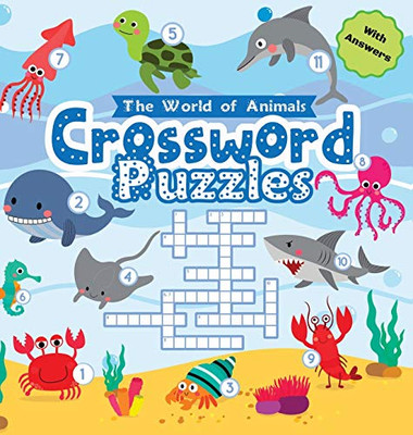 Crossword Puzzles The World of Animals: Easy Colorful Crossword Puzzles for Kids Ages 6-8 with Answers Hardback