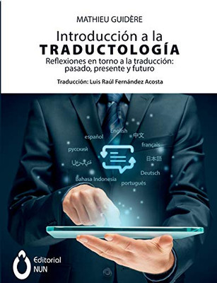 Introducción a la traductología. Reflexiones en torno a la traducción: pasado, presente y futuro: pasado, presente y futuro (Spanish Edition)