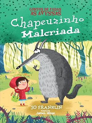 Contos de Fadas às Avessas. Chapeuzinho Malcriada (Portuguese Edition)