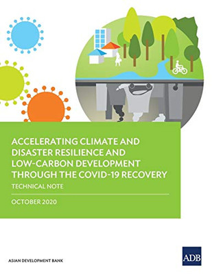 Accelerating Climate and Disaster Resilience and Low-Carbon Development through the COVID-19 Recovery: Technical Note