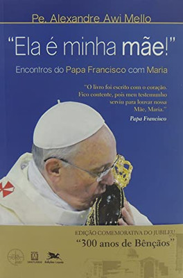 Ela é minha mãe! - Encontros do Papa Francisco com Maria (Portuguese Edition)