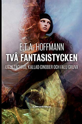 Två fantasistycken: Lille Zachris, kallad Cinober och Falu gruva (Swedish Edition)