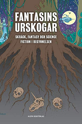 Fantasins urskogar: Skräck, fantasy och science fiction i begynnelsen (1) (Fantastikens Mörker Och Ljus) (Swedish Edition)