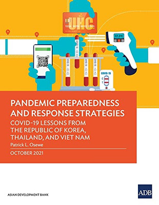 Pandemic Preparedness and Response Strategies: COVID-19 Lessons from the Republic of Korea, Thailand, and Viet Nam