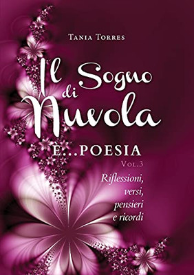 Il Sogno di nuvola ...E' poesia. Riflessioni, versi, pensieri e ricordi - Vol. III (Italian Edition)